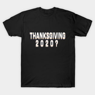 Thanksgiving 2020? T-Shirt